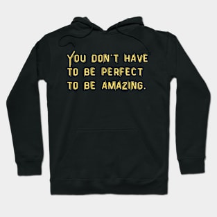 You don't have to be perfect to be amazing Hoodie